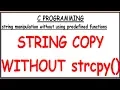 COPY STRING WITHOUT USING PREDEFINED FUNCTION IN C