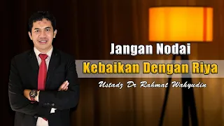 jangan nodai kebaikan dengan riya ustadz dr rahmat wahyudin