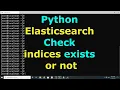 Python Elasticsearch How to Check if the index indices exists or not