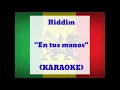 Riddim - En tus manos (KARAOKE)