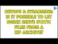 DevOps SysAdmins Is it possible to let nginx serve static files from a zip archive