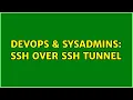 DevOps SysAdmins SSH over SSH Tunnel 2 Solutions