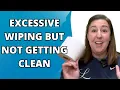 Why Do I Have to Wipe and Wipe and Never Feel Clean