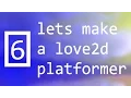 Lets make a love2d platformer - episode 6