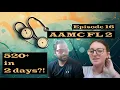AAMC FL 2 520 in 2 days Episode 16