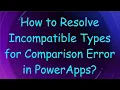 How to Resolve Incompatible Types for Comparison Error in PowerApps