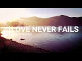 Love Never Fails - Original Christian song by Sarah Begaj (1 Corinthians 13)