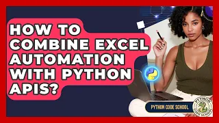 How To Combine Excel Automation With Python APIs - Python Code School