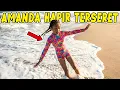 Lagu TOLONG AMANDA HAMPIR TERSERET OMBAK BESAR DI PANTAI!!