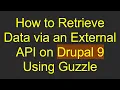 How to Retrieve Data via an External API on Drupal 9 Using Guzzle