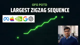 Largest Zigzag Sequence GFG POTD