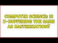 Computer Science Is z-buffering the same as rasterization