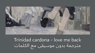 Trinidad Cardona Love Me Back مترجمة بدون موسيقى مع الكلمات 