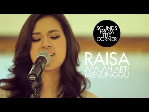 Download MP3 Raisa - Apalah Arti Menunggu | Sounds From The Corner Session #1