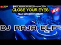 Download Lagu CLOSE YOUR EYES FULLBASS DJ RAJA ELF™ REMIX 2022 BATAM ISLAND (Req By Mr. Banu)