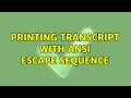Printing transcript with ANSI escape sequence