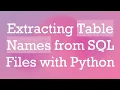 Extracting Table Names from SQL Files with Python