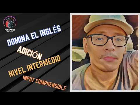 B1: урок аудирования — Mejora tu inglés: Adición, Intermedio, Input Comprensible | Pensando Inglés
