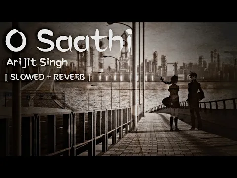 Download MP3 O Saathi - Arijit Singh [ REVERB  SLOWED ] 3AM LOFI Remake By @SpeciEN