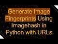 Generate Image Fingerprints Using Imagehash in Python with URLs