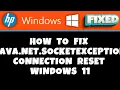 HP Laptop - how to fix java net socketexception connection reset windows 11