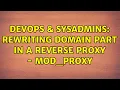 DevOps SysAdmins Rewriting domain part in a reverse proxy - mod