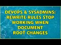 DevOps SysAdmins Rewrite rules stop working when document root changes