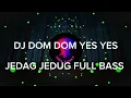 Download Lagu DJ DOM DOM YES YES FULL BASS JEDAG JEDUG 