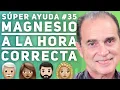 SUPER AYUDA Magnesio A La Hora Correcta