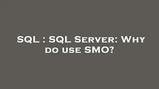 SQL SQL Server Why do use SMO