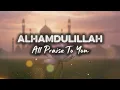 Alhamdulillah (All Praise To You) || Latest Islamic Nasheed || Naat In English