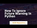 how to ignore future warning in python