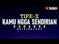 Kamu Ngga Sendirian - Tipe-X (Karaoke)
