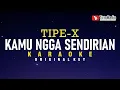 Download Lagu Kamu Ngga Sendirian - Tipe-X (Karaoke)