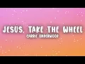 Carrie Underwood - Jesus, Take the Wheel (Lyrics)