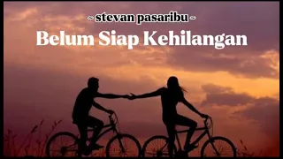 Download Belum Siap Kehilangan - Stevan Pasaribu | Lirik MP3