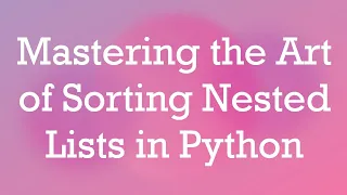 Mastering the Art of Sorting Nested Lists in Python