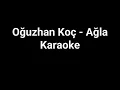 Oğuzhan Koç - Ağla | Karaoke (Enstrümental / Lyrics)