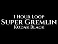 Kodak Black - Super Gremlin (1 Hour Loop)