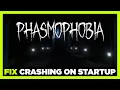 How to FIX Phasmophobia Crashing on Startup