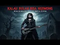 Lagu KALAU BULAN BISA NGOMONG – Doel Sumbang (Gothic Metal Cover) 