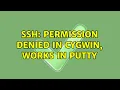 SSH Permission Denied in Cygwin works in Putty 2 Solutions