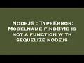 NodeJS TypeError Modelname findById is not a function with sequelize nodejs