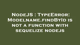 NodeJS TypeError Modelname findById is not a function with sequelize nodejs