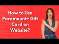 How to Use Paramount Gift Card on Website - Step by Step