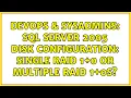 DevOps SysAdmins SQL Server 2005 Disk Configuration Single RAID 1 0 or multiple RAID 1 0s