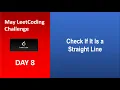 Check If It Is a Straight Line Day 8 May LeetCoding Challenge 2020