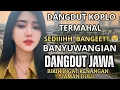 Download Lagu LAGU DANGDUT JAWA SEDIH TERMAHAL/ BIKIN HARU NANGIS GULING GULING 😭 DANGDUT KOPLO/POKOK E DANGDUT