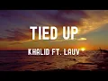 中英歌詞 Khalid ft. Lauv - Tied Up Lyrics《Especially when I'm tied up to you愛過我又離開我 之後踐踏我的真心》