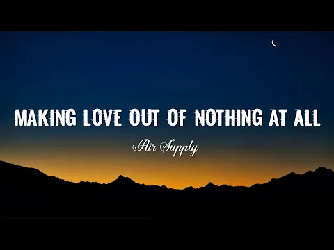 Download MP3 Air Supply - Making Love Out Of Nothing At All ( Video Lyrics )